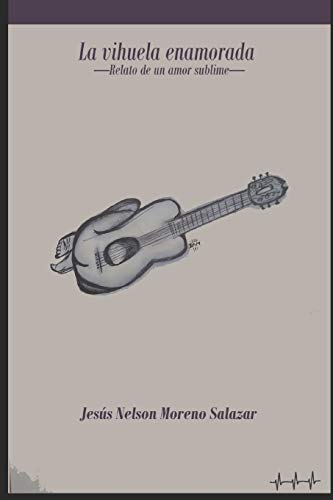 La vihuela enamorada: Relato de un amor sublime (Spanish Edition)