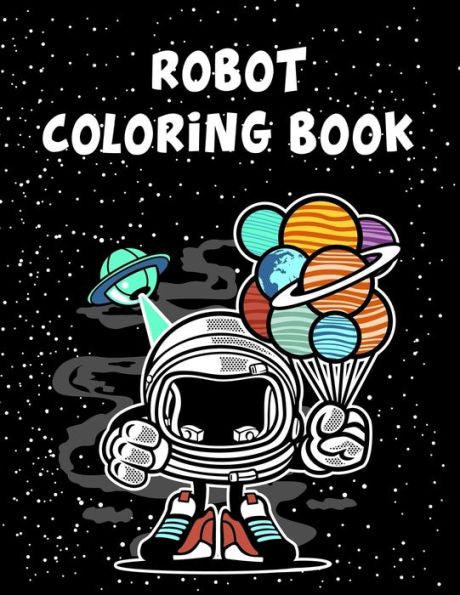 Robot Coloring Book : Robot Coloring Book, Robot Coloring Book For Toddlers. 70 Pages 8.5"X 11" In Cover. - 9781710598247
