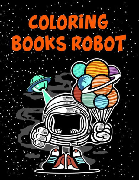Coloring Books Robot: Coloring Books Robot, Robot Coloring Book For Toddlers. 70 Pages 8.5"x 11" In Cover. - 9781710598742