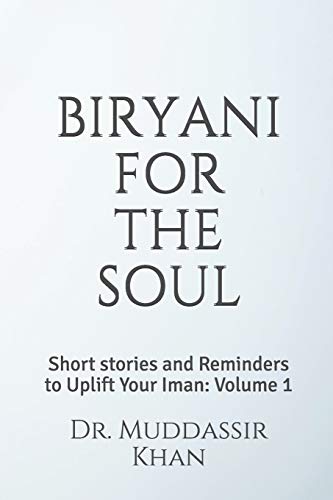 BIRYANI FOR THE SOUL: Short stories and Reminders to Uplift Your Iman: Volume 1 (Islamic Self-Improvement)