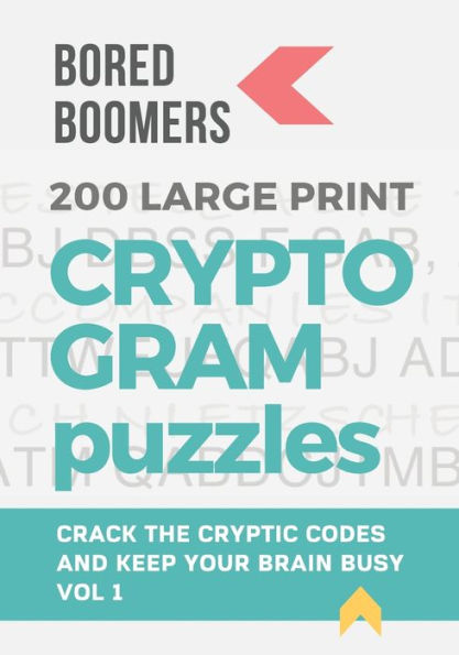 Bored Boomers 200 Large Print Cryptogram Puzzles: Crack the Cryptic Codes and Keep Your Brain Busy (Volume 1)