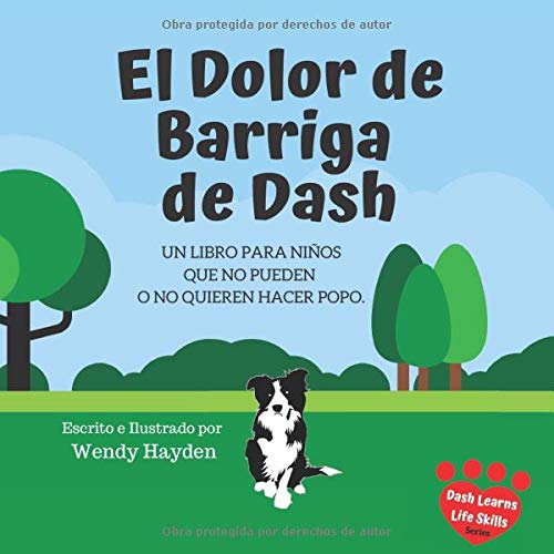 El Dolor de Barriga de Dash: Un libro para ni??os que no pueden o no quieren hacer popo. (Spanish Edition)