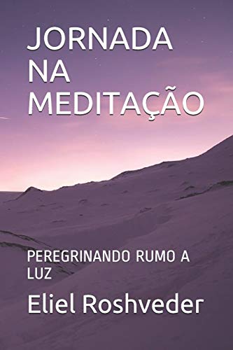 JORNADA NA MEDITA?ç?âO: PEREGRINANDO RUMO A LUZ (S?ëRIE MEDITA?ç?âO) (Portuguese Edition)