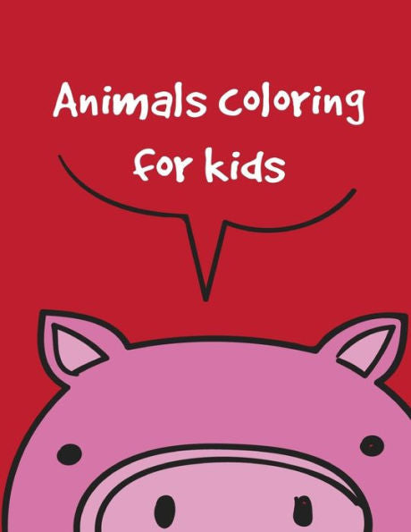 Animals coloring for kids: An Adorable Coloring Book with Cute Animals, Playful Kids, Best Magic for Children (Education kids)