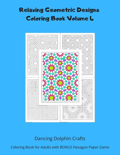 Relaxing Geometric Designs Coloring Book Volume 4 : Coloring Book For Adults With Bonus Hexagon Paper Game