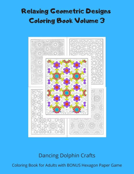 Relaxing Geometric Designs Coloring Book Volume 3 : Coloring Book For Adults With Bonus Hexagon Paper Game