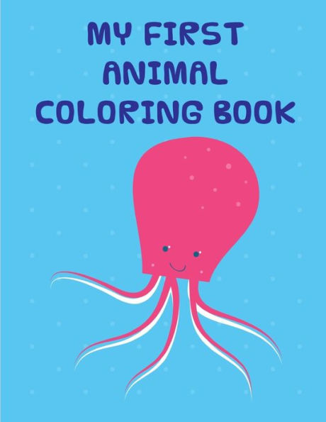 My First Animal Coloring Book : Coloring Pages With Funny Animals, Adorable And Hilarious Scenes From Variety Pets
