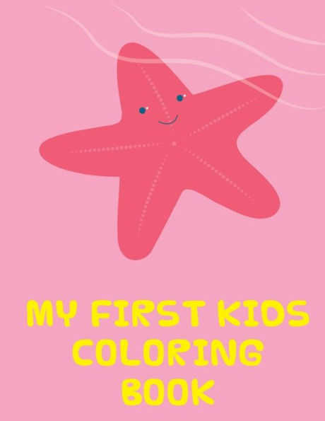 My First Kids Coloring Book : The Coloring Pages, Design For Kids, Children, Boys, Girls And Adults