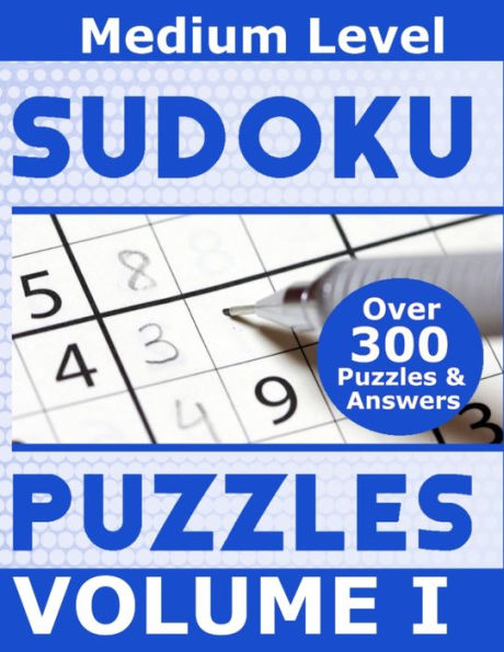 Sudoku Over 300 Medium Level Puzzles Volume I : Puzzle Book 8.5" X 11" Softcover Puzzles To Challenge The Brain Solutions Included