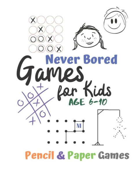 Games for Kids Age 6-10: Never Bored --Paper & Pencil Games: 2 Player Activity Book | Tic-Tac-Toe, Dots and Boxes | Noughts And Crosses (X and O) | ... Connect Four-- Fun Activities for Family Time - 9781710897883