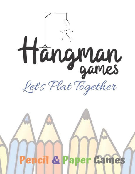 Hangman Games Let's Play Together: Puzzels --Paper & Pencil Games: 2 Player Activity Book Hangman -- Fun Activities for Family Time
