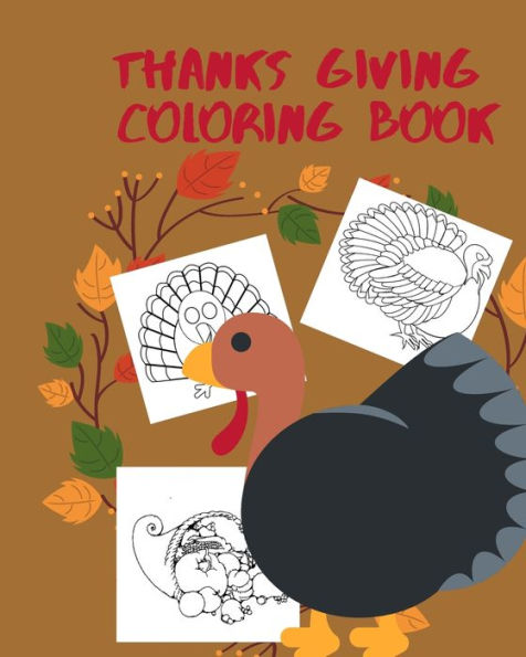 Thanks Giving Coloring Book : Big Thanksgiving Turkey Coloring Book For Kids Ages 2-5: A Collection Of Fun And Easy Thanksgiving Day Turkey Coloring Pages For Kids, Toddlers And Preschool