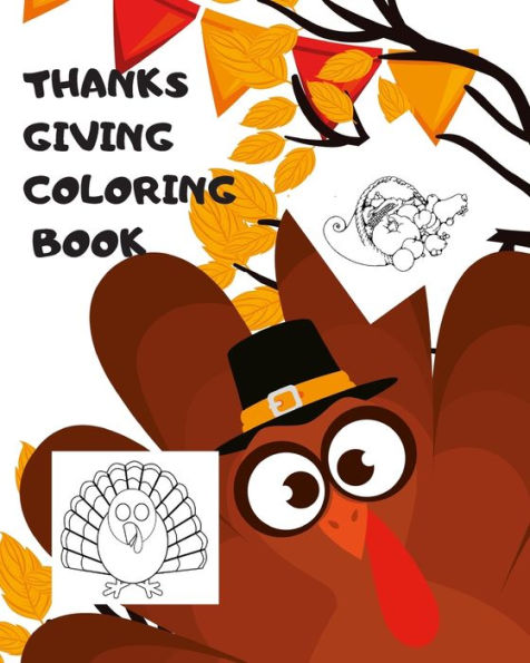 Thanksgiving Coloring Book : Big Thanksgiving Turkey Coloring Book For Kids Ages 2-5: A Collection Of Fun And Easy Thanksgiving Day Turkey Coloring Pages For Kids, Toddlers And Preschool