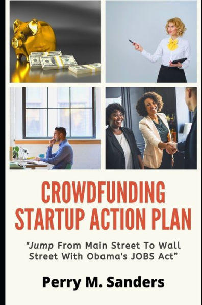 Crowdfunding Startup Action Plan: ?Jump From Main Street To Wall Street With Obama's Jobs Act?