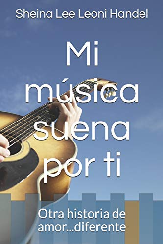 Mi m??sica suena por ti: Otra historia de amor...diferente (Spanish Edition)