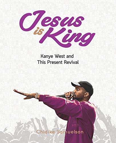 JESUS IS KING: Kanye West and This Present Revival