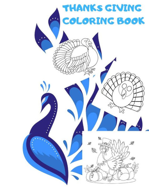 Thanksgiving Coloring Book : Big Thanksgiving Turkey Coloring Book For Kids Ages 2-5: A Collection Of Fun And Easy Thanksgiving Day Turkey Coloring Pages For Kids, Toddlers And Preschool - 9781710967876