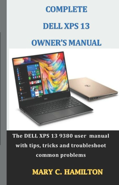 COMPLETE DELL XPS OWNER's MANUAL: The DELL XPS 13 9380 user manual with tips, tricks and troubleshoot common problems