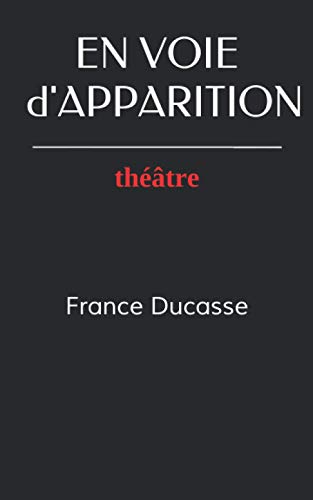 En voie d'apparition: th??tre (French Edition)