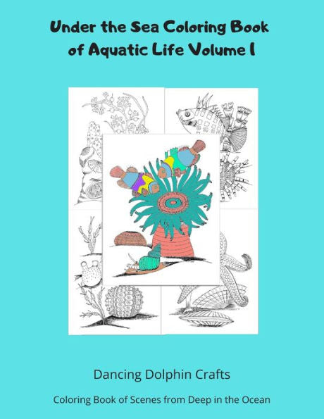 Under The Sea Coloring Book Of Aquatic Life Volume 1 : Coloring Book Of Scenes From Deep In The Ocean