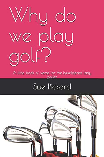 Why do we play golf?: A little book of verse for the bewildered lady golfer