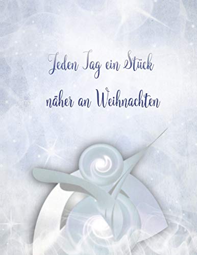 Jeden Tag ein St??ck n??her an Weihnachten: Viele Weihnachtsvorbereitungen - eigene ??berlegung und Planung (German Edition)