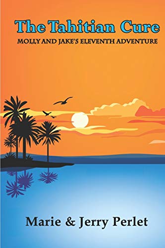 The Tahitian Cure: Molly and Jake's Eleventh Adventure (Molly and Jake's Adventures)