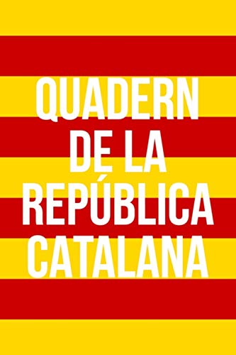 Quadern de la Rep??blica Catalana: Un Diari per a Apuntar el Full de Ruta de la Independ??ncia de Catalunya (Catalan Edition)