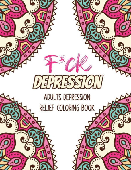 F*ck Depression: Adults depression Relief Coloring Book, Positive Affirmations and Therapeutic Patterns for Relax and Stress Relief, Stress Relieving Coloring Books Christmas Gift.
