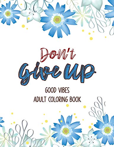 Don???t Give Up Good Vibes Adult Coloring Book: Depression Relief Coloring Book, a Coloring Book for Grown-Ups Providing Relaxation and Encouragement, Christmas Gift.