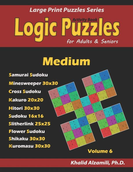Activity Book: Logic Puzzles for Adults & Seniors: 500 Medium Puzzles (Samurai Sudoku, Minesweeper, Cross Sudoku, Kakuro, Hitori, Slitherlink, Shikaku and Kuromasu) (Large Print Puzzles Series)