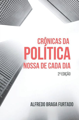 Cr�nicas da Pol�tica Nossa de Cada Dia (Portuguese Edition)