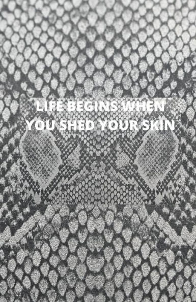 Life Begins When You Shed Your Skin
