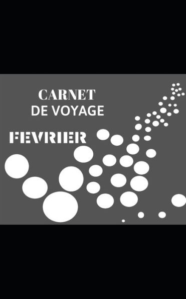 Carnet de voyage: F?vrier (French Edition)