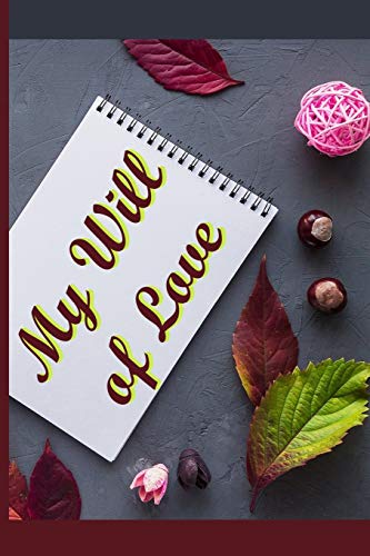 My Will of Love: To you my children, my grandchildren, my cousins, my friends, my enemies and for people I don't know??¬ An original and personalized gift for less than 10 $.