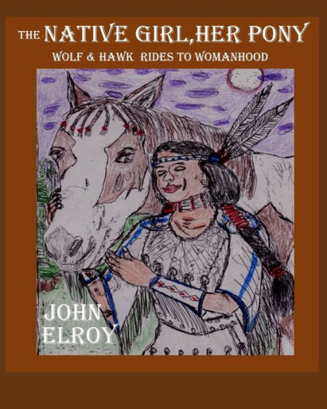 The Native Girl Her Pony Wolf And Hawk Rides To Womanhood