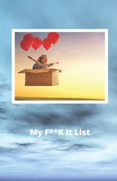 My F**K It List