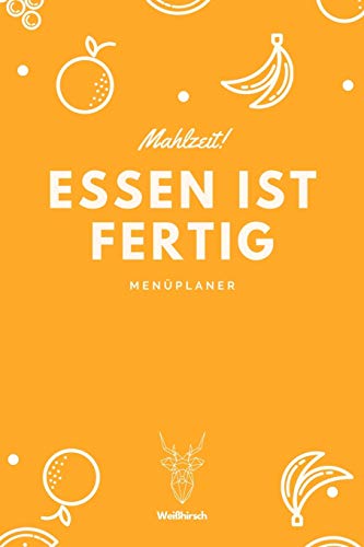 Mahlzeit - Essen ist fertig - Men??planer: A5 Essensplaner | Men??planer | Wochenplaner | Speiseplan | Einkaufsliste | Einkaufszettel | Meal Prep | ... Hausfrauen und Hausm?±nner (German Edition)