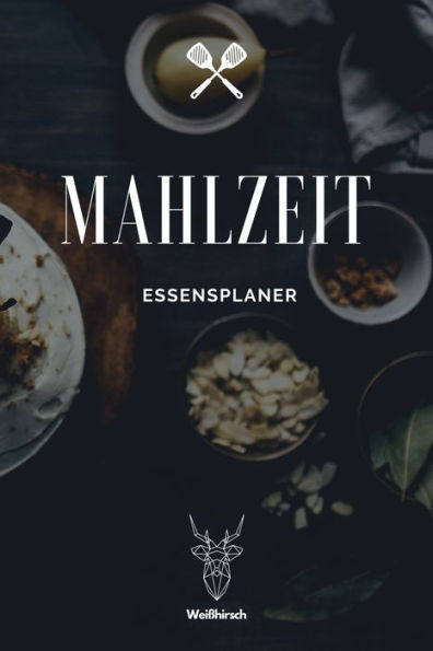 Mahlzeit - Essensplaner : A5 Essensplaner - Menüplaner - Wochenplaner - Speiseplan - Einkaufsliste - Einkaufszettel - Meal Prep - Geschenkbuch Für Köche, Sportler, Meal Prepper, Familien, Hausfrauen Und Hausmänner