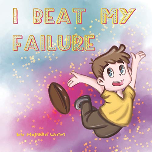 I Beat My Failure: Don’t Be Afraid to Fail or How to Build Self Confidence & Self-Esteem. Picture Books for Children Ages 4-6. (Oliver's Tips for Kids)