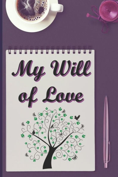 My Will Of Love : To You My Children, My Grandchildren, My Cousins, My Friends, My Enemies And For People I Don't Know... An Original And Personalized Gift For Less Than 10 $.