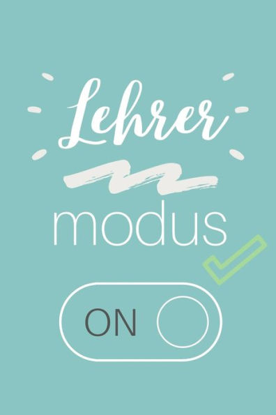 LEHRER MODUS ON: A5 KARIERT Geschenkidee für Lehrer Erzieher | Abschiedsgeschenk Grundschule | Klassengeschenk | Dankeschön | Lehrer Geschenk | Weihnachten (German Edition) - 9781711773681