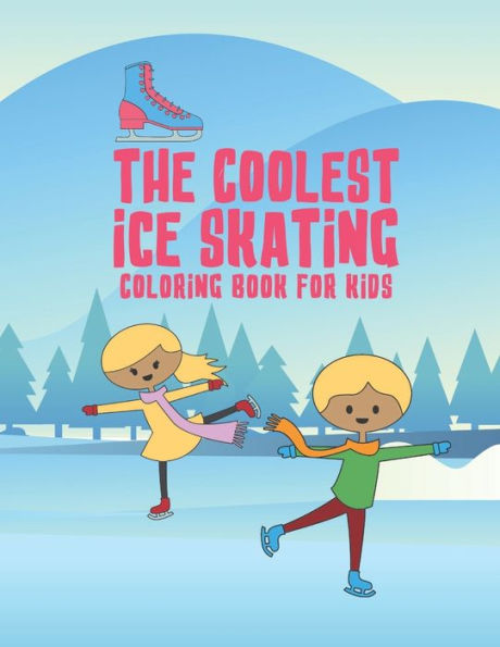 The Coolest Ice Skating Coloring Book For Kids : 25 Fun Designs For Boys And Girls - Perfect For Young Children