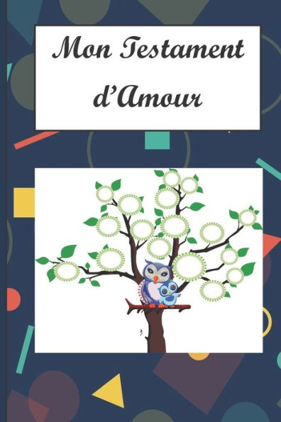 Mon Testament D'Amour : A Vous Mes Enfants, Mes Petits-Enfants, Mes Cousins, Mes Amis, Mes Ennemis Et Aux Personnes Que Je Ne Connais Pas... Un Cadeau Original Et Personnalis? ? Offrir Pour Les Anniversaires, No?l, Diff?rentes F?tes. Moins De 10 Euro