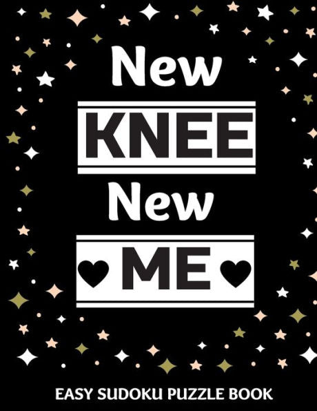 New Knee New Me : 100 Sudoku Puzzles Large Print - Perfect Knee Surgery Recovery Gift For Women, Men, Teens And Kids - Get Well Soon Activity & Puzzle Book - 100 Fun & Entertaining Activities While Recovering From Surgery