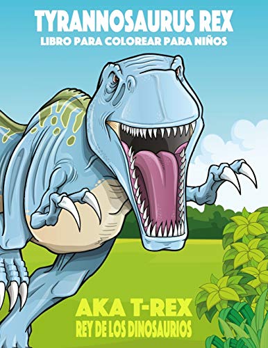 Tyrannosaurus rex aka T-Rex Rey de los Dinosaurios libro para colorear para ni??os (Spanish Edition)