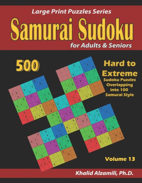 Samurai Sudoku For Adults & Seniors : 500 Hard To Extreme Sudoku Puzzles Overlapping Into 100 Samurai Style