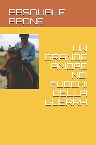 UN GRANDE AMORE NEI FUOCHI DELLA GUERRA (Italian Edition)