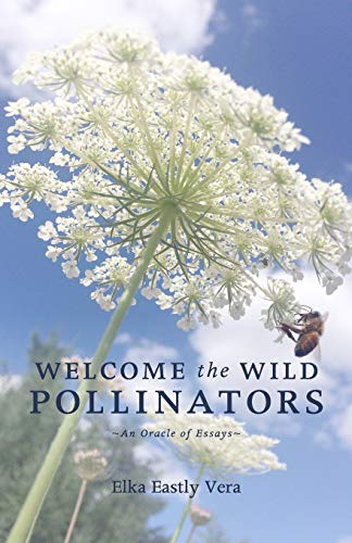 Welcome the Wild Pollinators: An Oracle of Essays