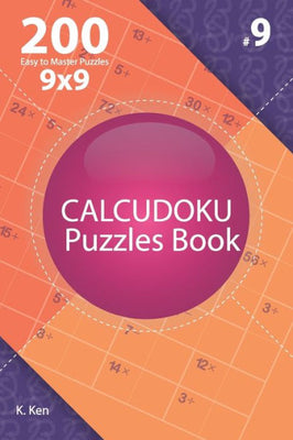 Calcudoku - 200 Easy to Master Puzzles 9x9 (Volume 9)